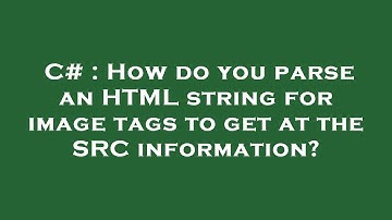 C# : How do you parse an HTML string for image tags to get at the SRC information?