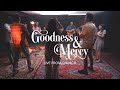Goodness  mercy live from church  the hope collective