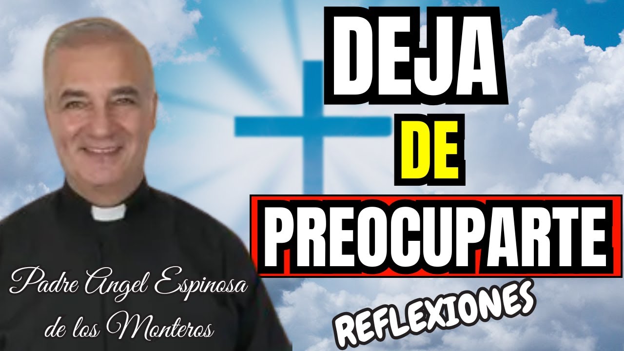 Deja de PREOCUPARTE y EMPIEZA a OCUPARTE: fe que ACCIONA tu vida | Padre Ángel Espinosa