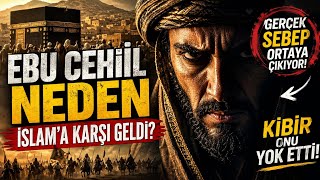 Ebu Cehil Neden İslam’a Karşı Geldi? Gerçek Sebep Ortaya Çıkıyor