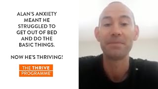 “Since starting Thrive my anxiety has pretty much gone because I completely changed my thinking”
