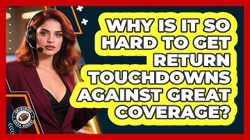 Why Is It So Hard To Get Return Touchdowns Against Great Coverage? - Gridiron Data Digest