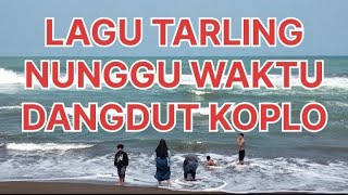 LAGU TARLING NUNGGU WAKTU DANGDUT KOPLO