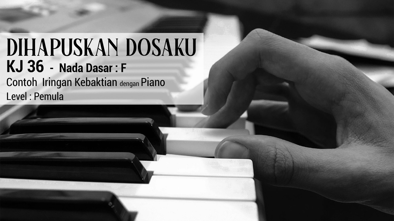 Contoh IRINGAN (MENGIRINGI) NYANYIAN JEMAAT Lagu “DIHAPUSKAN DOSAKU” (KJ 36)