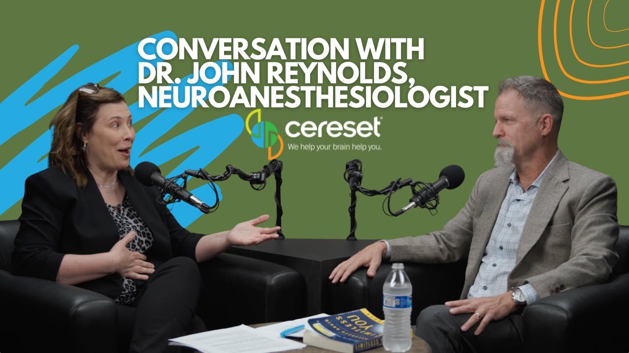 A Conversation with Dr. John Reynolds, Neuroanesthesiologist - Cereset Podcast ep. 01