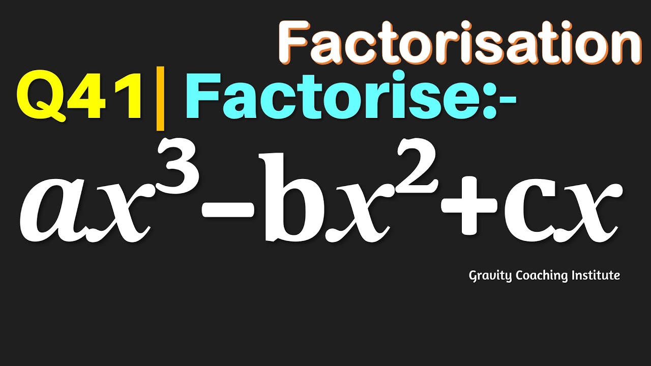 Q41 | Factorise ax^3-bx^2+cx | Factorise a x cube - b x square + cx ...