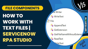 File Components | Work with Text Files (.txt) | Read, Write, Append | ServiceNow RPA Studio #files