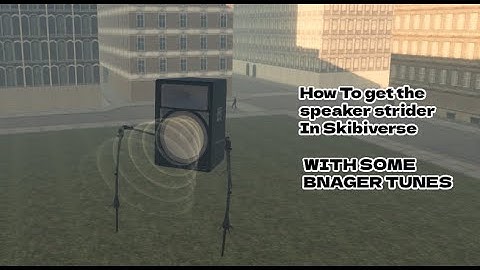 How To Get Speaker spider/strider In Skibiverse