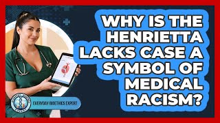 Why Is The Henrietta Lacks Case A Symbol Of Medical Racism? - Everyday Bioethics Expert