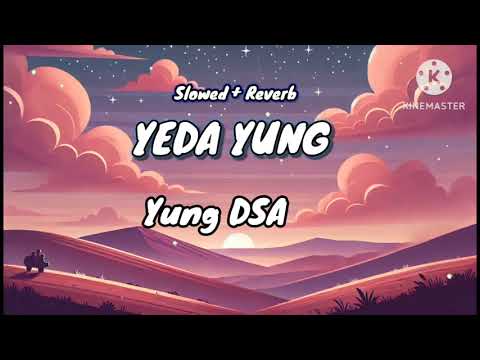 YEDA YUNG (SLOWED+REVERB) | BY YUNG DSA | PROD BY YD
