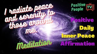 I radiate peace and serenity to those around me. Positive Daily Inner Peace Affirmation Meditation