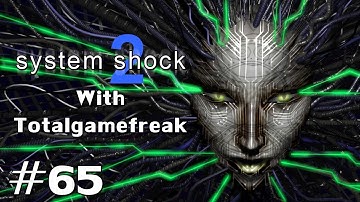 System Shock 2 w/ Totalgamefreak Ep. 65 - Upside Down