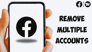 How to Remove Multiple Accounts on Facebook (Guide)
