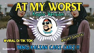 At My Worst Versi Koplo  Terbaru 2021  Viral Tik Tok