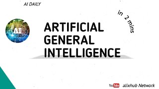 Artificial general intelligence  in less than 2mins