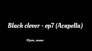 Black clover - op7 (Acapella)