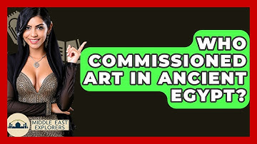 Who Commissioned Art In Ancient Egypt? - Middle East Explorers