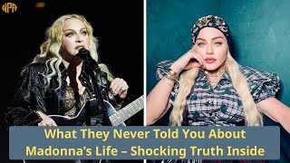 What They Never Told You About Madonna’s Life – Shocking Truth Inside