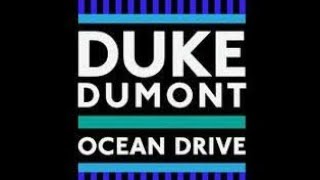 Duke Dumont- Ocean Drive