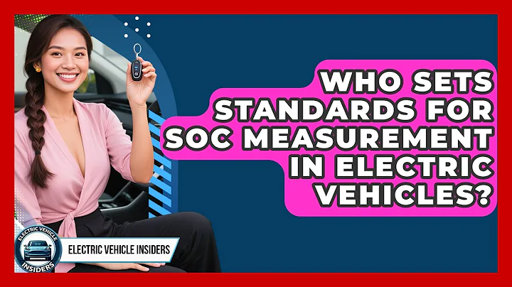 Who Sets Standards for SoC Measurement in Electric Vehicles? | Electric Vehicle Insiders News