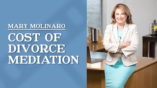 Cost of divorce mediation in CA | Mary Molinaro