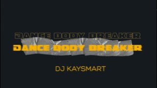 DJ Kaysmart - Dance Body Breaker