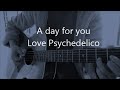 A DAY FOR YOU / LOVE PSYCHEDELICO 弾き語り