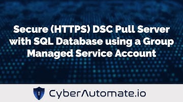 45. Secure (HTTPS) DSC Pull Server with SQL Database using a Group Managed Service Account (gMSA)