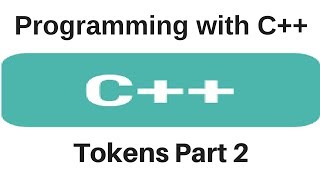 Programming with C++ - Tokens Part 2