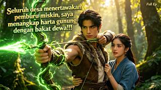 Seluruh desa menertawakan pemburu miskin, saya menangkap harta gunung dengan bakat dewa!!!