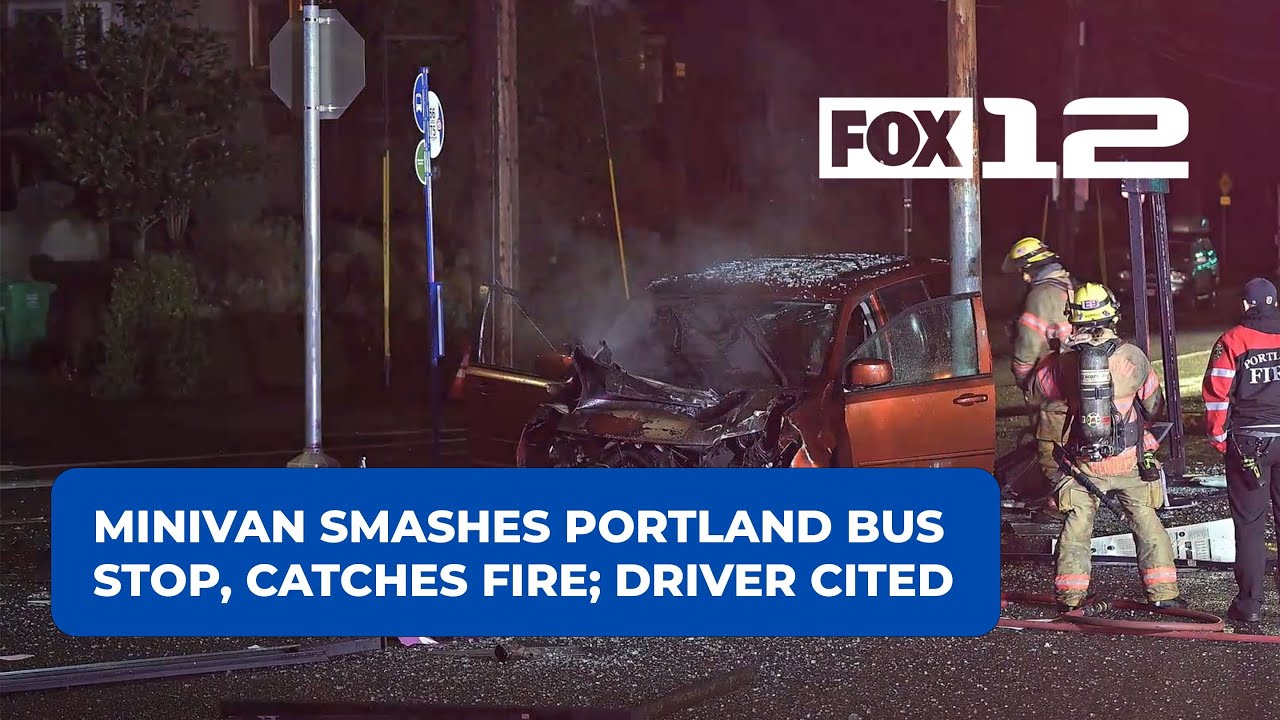 Minivan Smashes Portland Bus Stop Catches On Fire Driver Cited YouTube minivan-smashes-portland-bus-stop-catches-on-fire-driver-cited-youtube