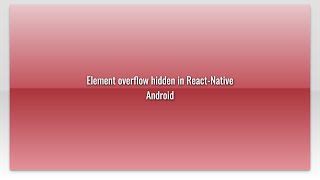 Element overflow hidden in React-Native Android