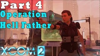 #4| XCom 2 Gameplay Guide | Operation Hell Father  | PC Full Game Let's Play Review