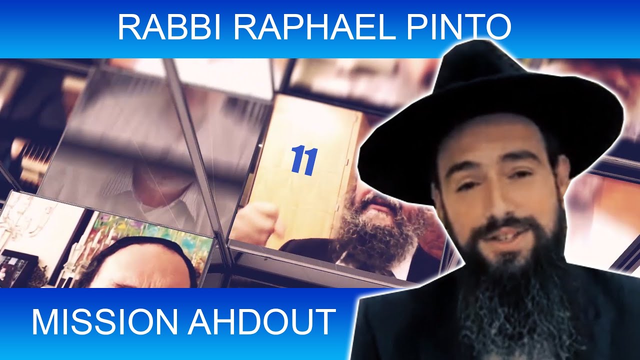 MISSION AHDOUT 11 - UNITE - Suite de Rabbi Raphael Pinto - TORAH ET GUEOULA