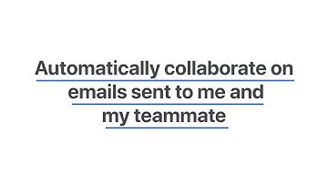 Automatically collaborate on emails sent to me and my teammate