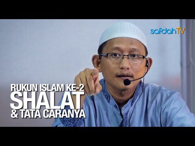 Kajian Ilmiah: Rukun Islam ke-2 (Shalat & Tata Caranya) - Ustadz Badru Salam, Lc class=