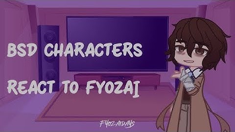 [REPOST]BSD characters react to Fyozai // 1/3 // slight flash! read desc!