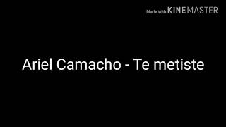 Ariel Camacho - Te metiste (letra)