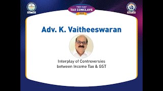 Interplay of Controversies between Income Tax and GST by Adv. K. Vaitheeswaran