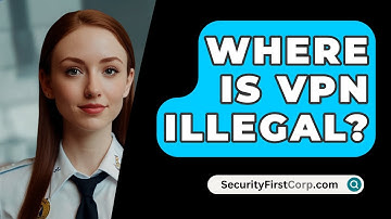 Where Is VPN Illegal? - SecurityFirstCorp.com