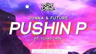 Gunna &amp; Future ‒ pushin P 🔊 [Bass Boosted] ft. Young Thug