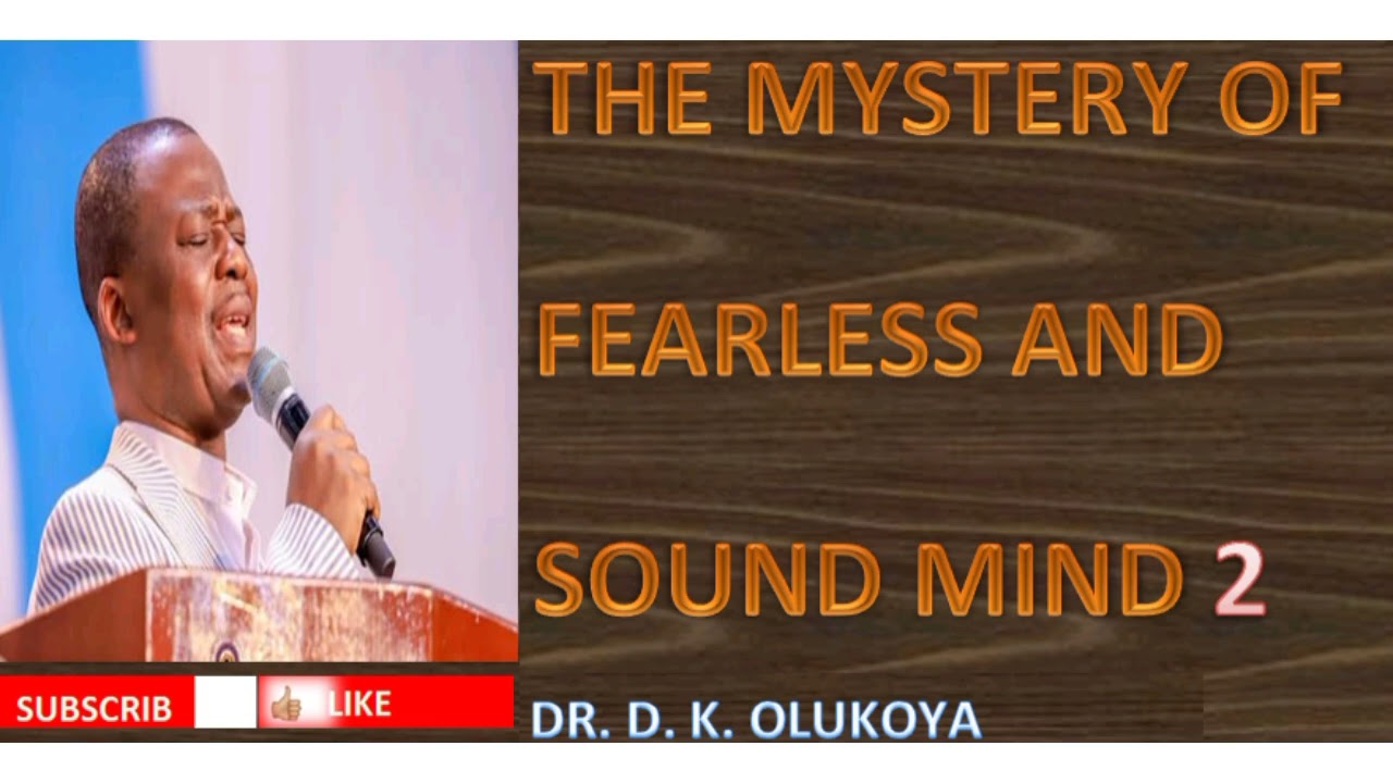 THE MYSTERY OF FEARLESS AND SOUND MIND 2  || DR. D.K. OLUKOYA