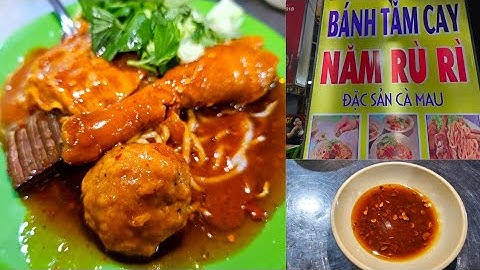 Sài Gòn quận 6, gần chợ Phú Lâm: Đặc sản BÁNH TẰM CAY Cà Mau Năm Rù Rì, dễ thương thân thiện
