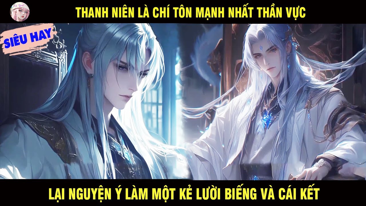 THANH NIÊN LÀ CHÍ TÔN MẠNH NHẤT THẦN VỰC LẠI NGUYỆN Ý LÀM MỘT KẺ LƯỜI BIẾNG VÀ CÁI KẾT - SU REVIEW