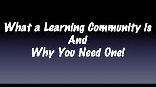 What A Learning Community Is and Why You Need One