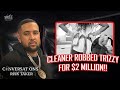 Trtrizzy on his cleaner robbing him for 2million   theres not enough money to make in the uk