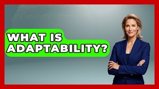 What Is Adaptability? - High School Toolkit