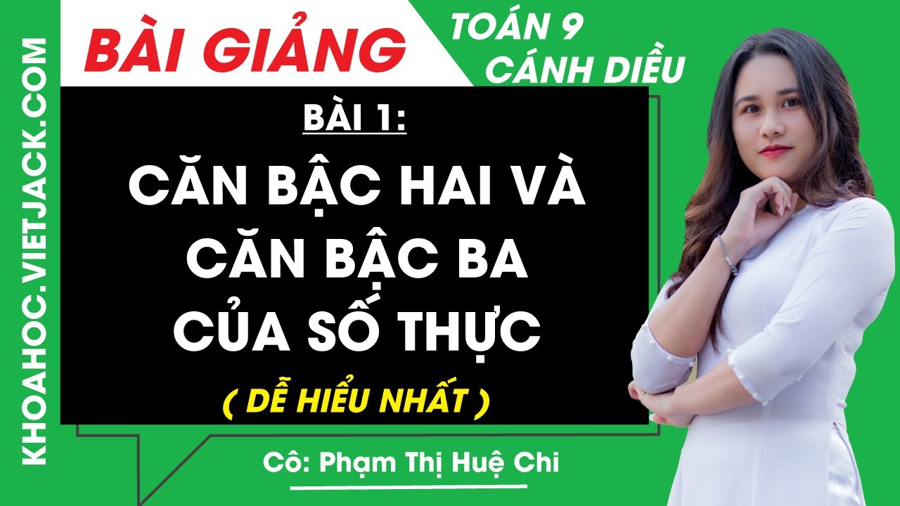 Toán lớp 9 Bài 1: Căn bậc hai và căn bậc ba của số thực | Cánh diều (DỄ HIỂU NHẤT) - youtube