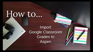 Google Classroom Grade Export to Aspen X2