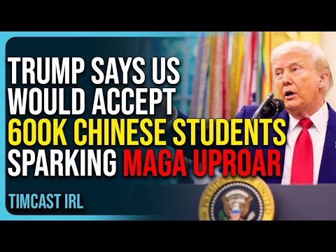 Trump Says US Would Accept 600k Chinese Students Sparking MAGA Uproar